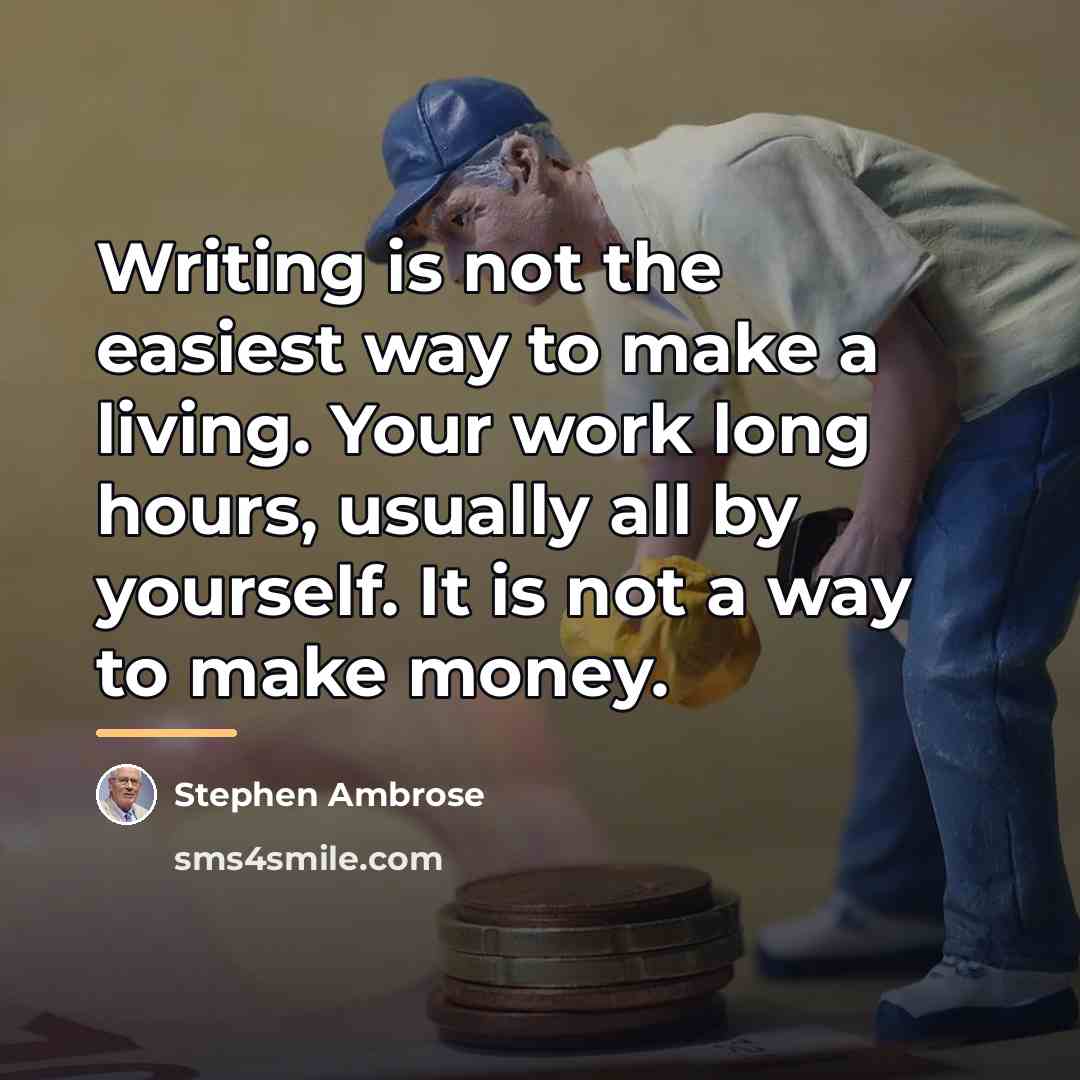 “Writing is not the easiest way to make a living.…” quote by Stephen Ambrose