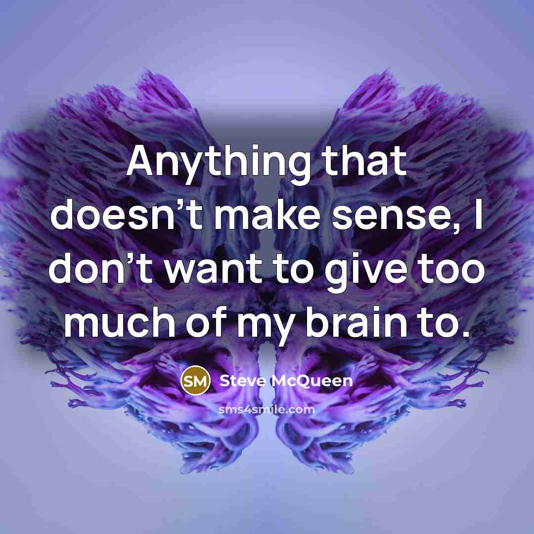 “Anything that doesn't make sense, I don't want to give…” quote by Steve McQueen