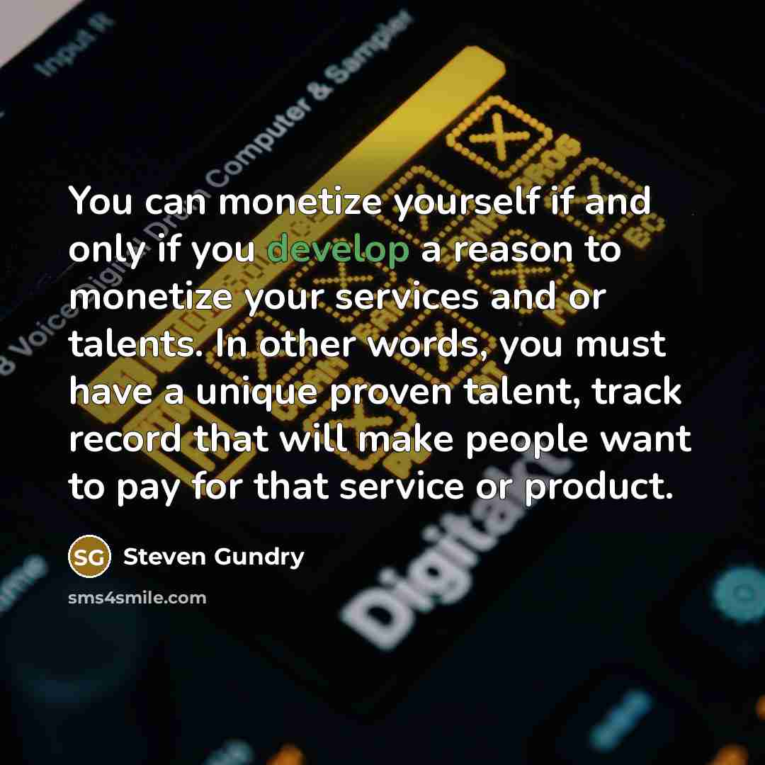 “You can monetize yourself if and only if you develop…” quote by Steven Gundry