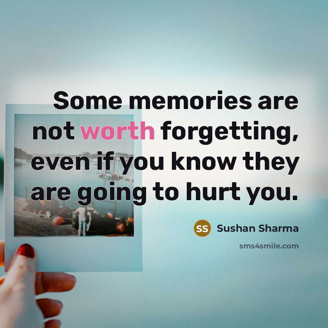 “Some memories are not worth forgetting, even if you know…” quote by Sushan Sharma