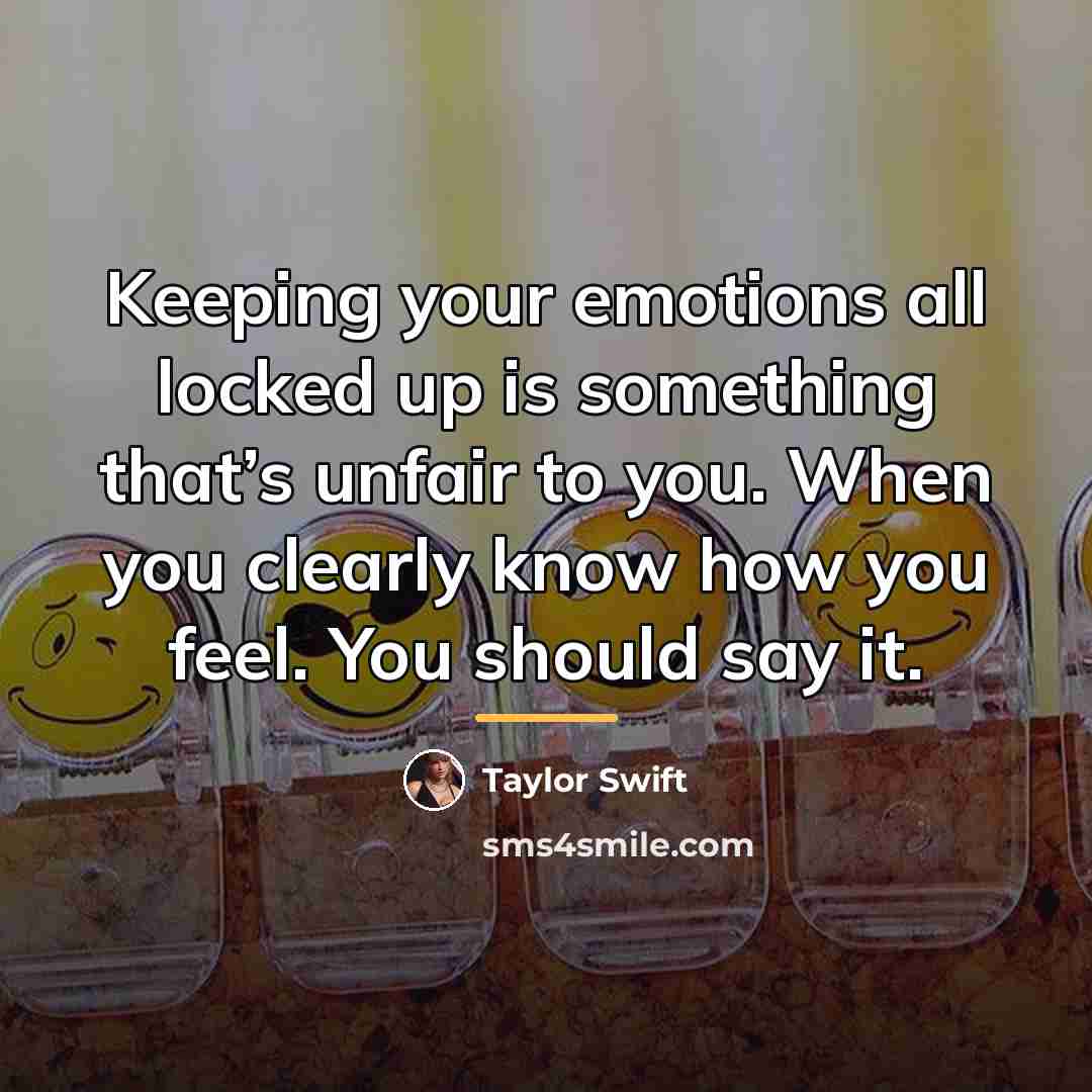 “Keeping your emotions all locked up is something that’s unfair…” quote by Taylor Swift