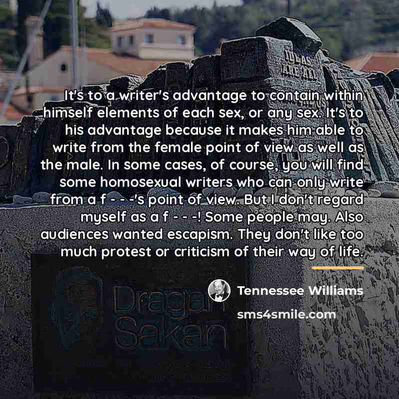 “It's to a writer's advantage to contain within himself elements…” quote by Tennessee Williams