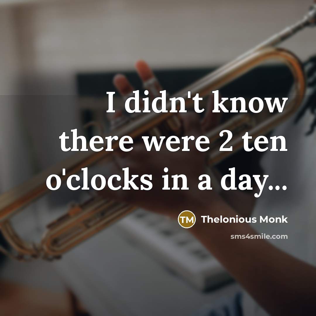 “I didn't know there were 2 ten o'clocks in a…” quote by Thelonious Monk