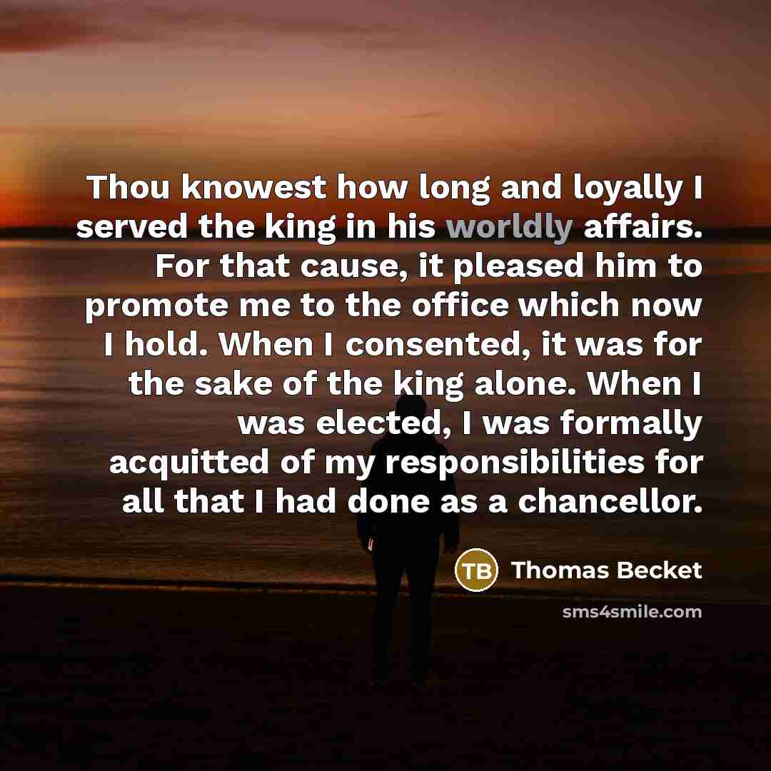 “Thou knowest how long and loyally I served the king…” quote by Thomas Becket