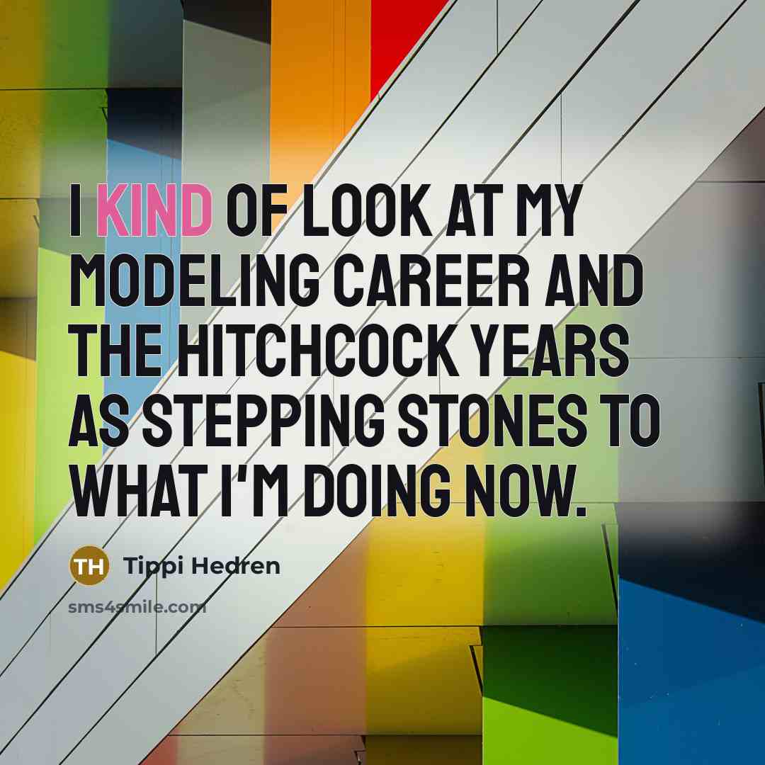 “I kind of look at my modeling career and the…” quote by Tippi Hedren