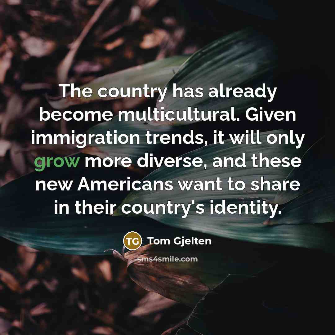 “The country has already become multicultural. Given immigration trends, it…” quote by Tom Gjelten