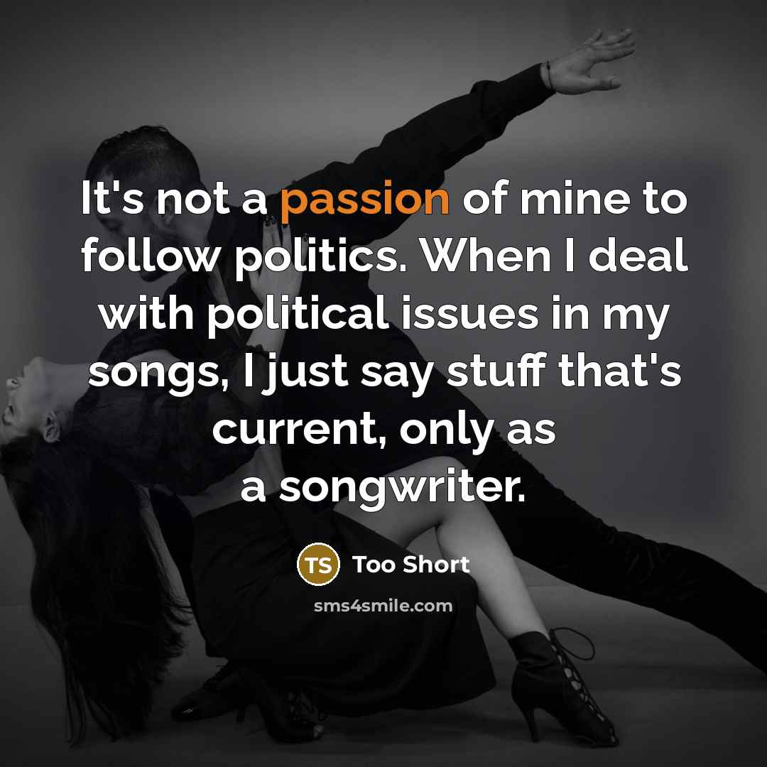 “It's not a passion of mine to follow politics. When…” quote by Too Short