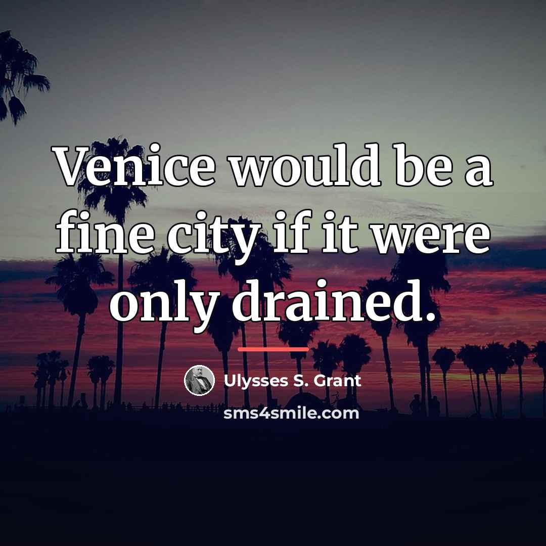 “Venice would be a fine city if it were only…” quote by Ulysses S. Grant