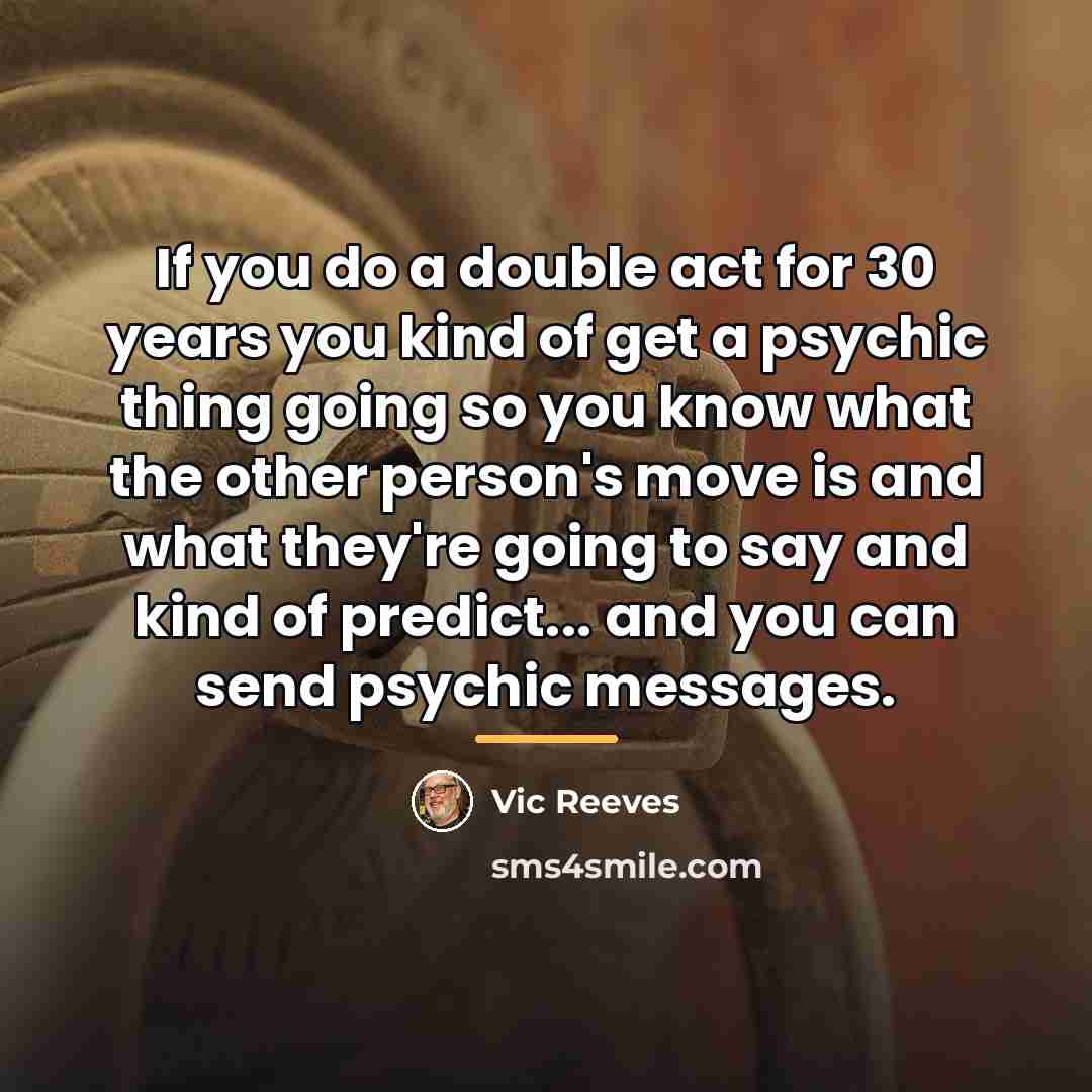 “If you do a double act for 30 years you…” quote by Vic Reeves