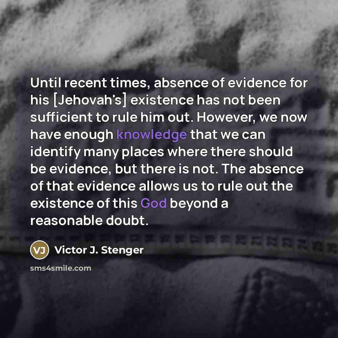 “Until recent times, absence of evidence for his [Jehovah's] existence…” quote by Victor J. Stenger