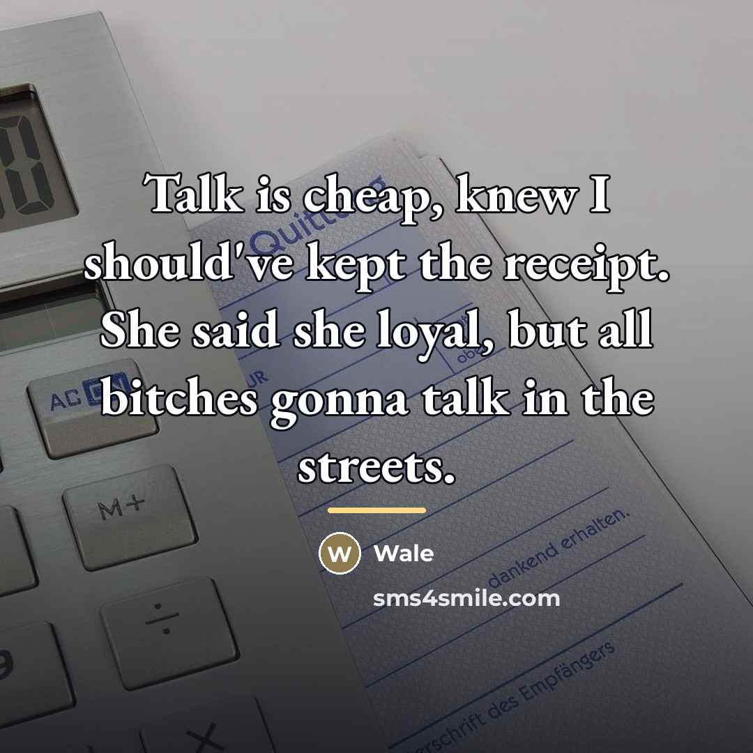 “Talk is cheap, knew I should've kept the receipt. She…” quote by Wale