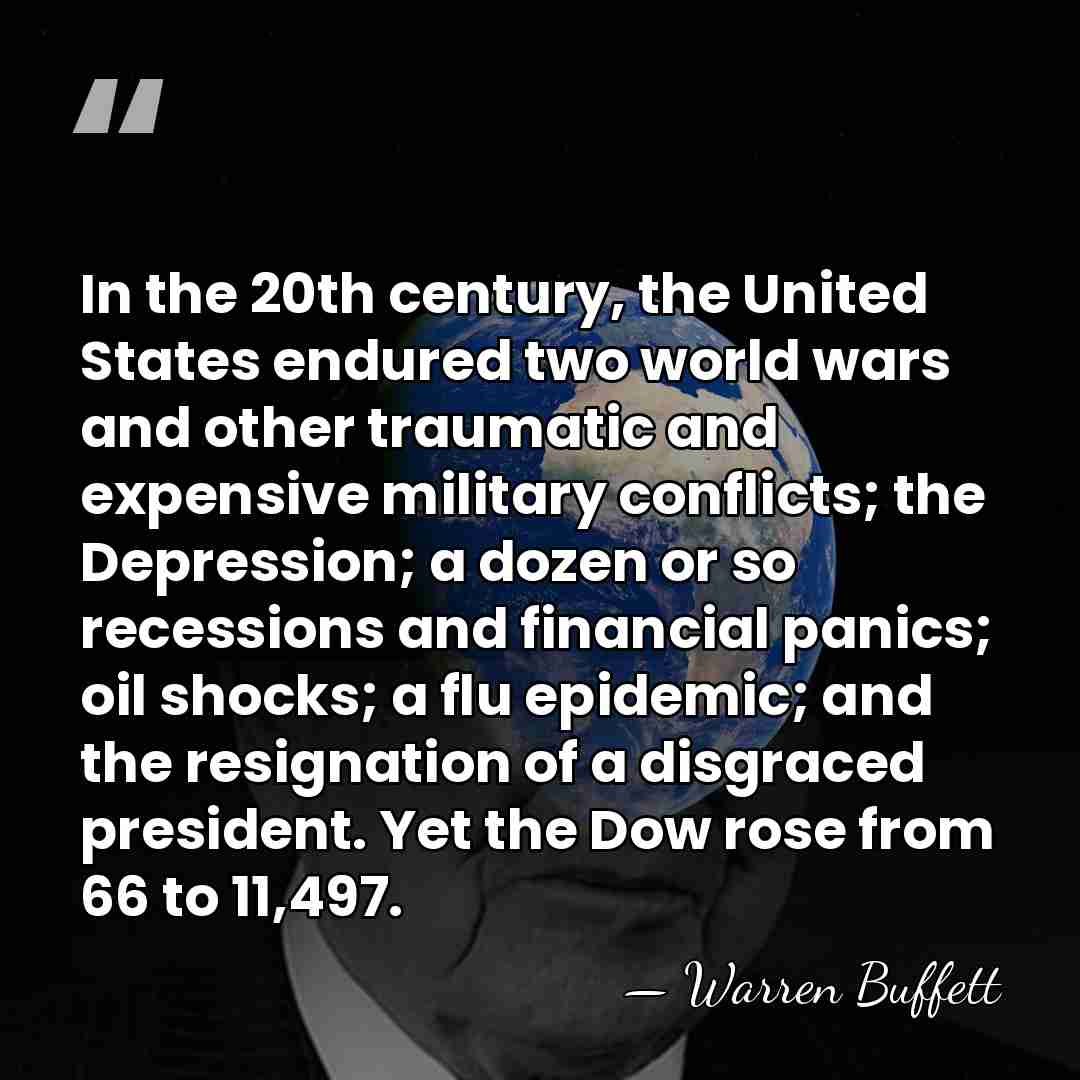 In the 20th century, the United States endured two world wars and&hellip; - Warren Buffett