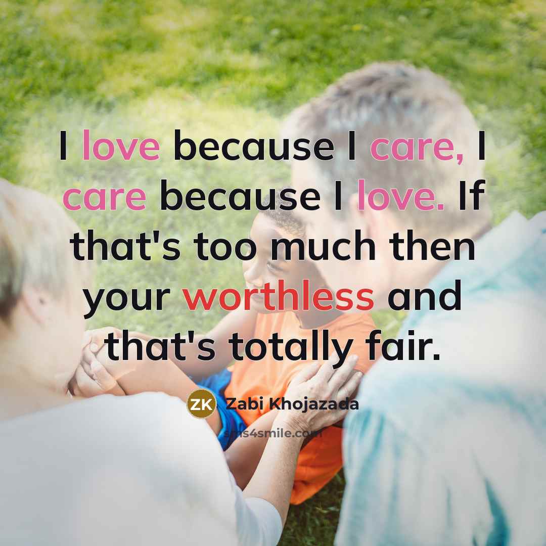 “I love because I care, I care because I love.…” quote by Zabi Khojazada