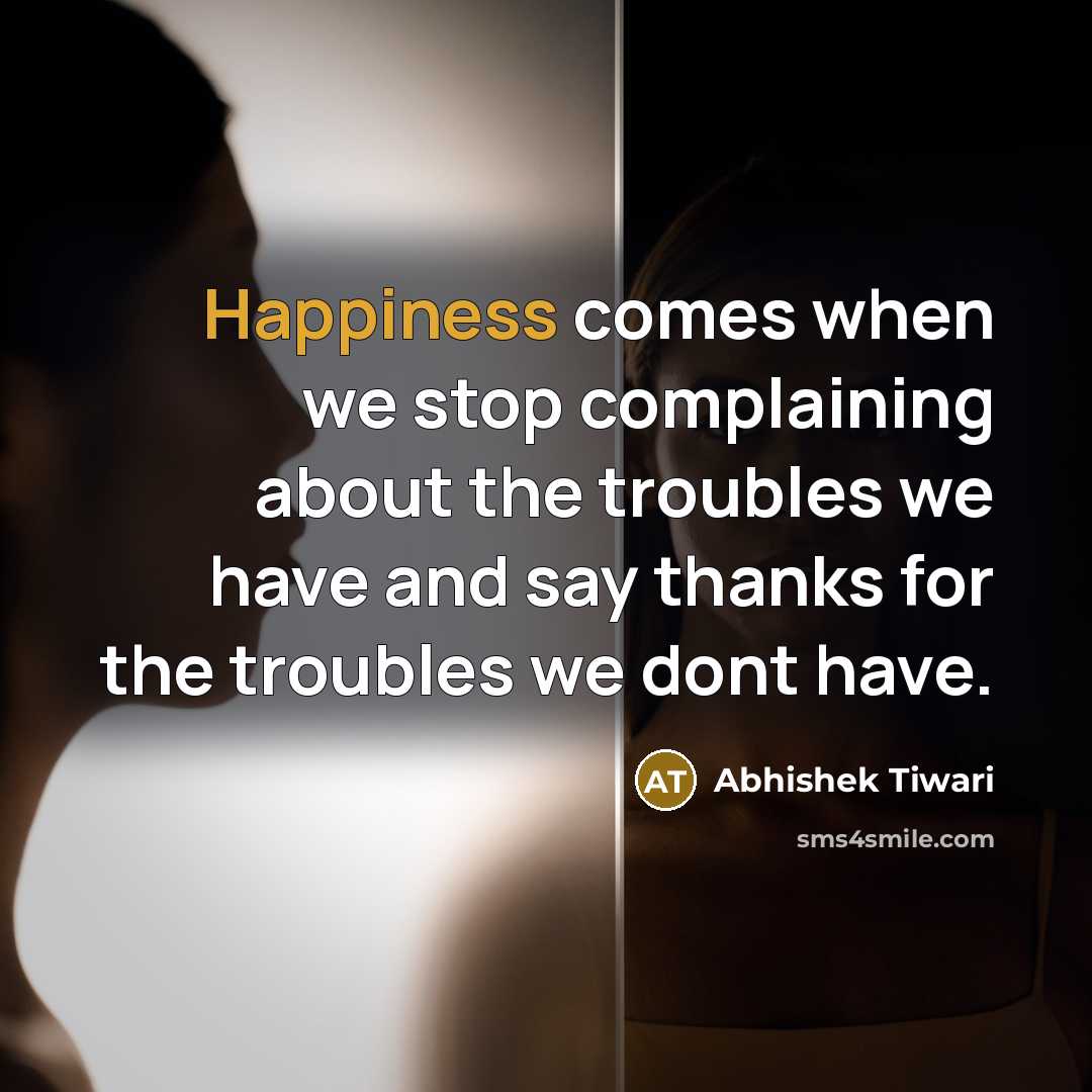 “Happiness comes when we stop complaining about the troubles we…” quote by Abhishek Tiwari