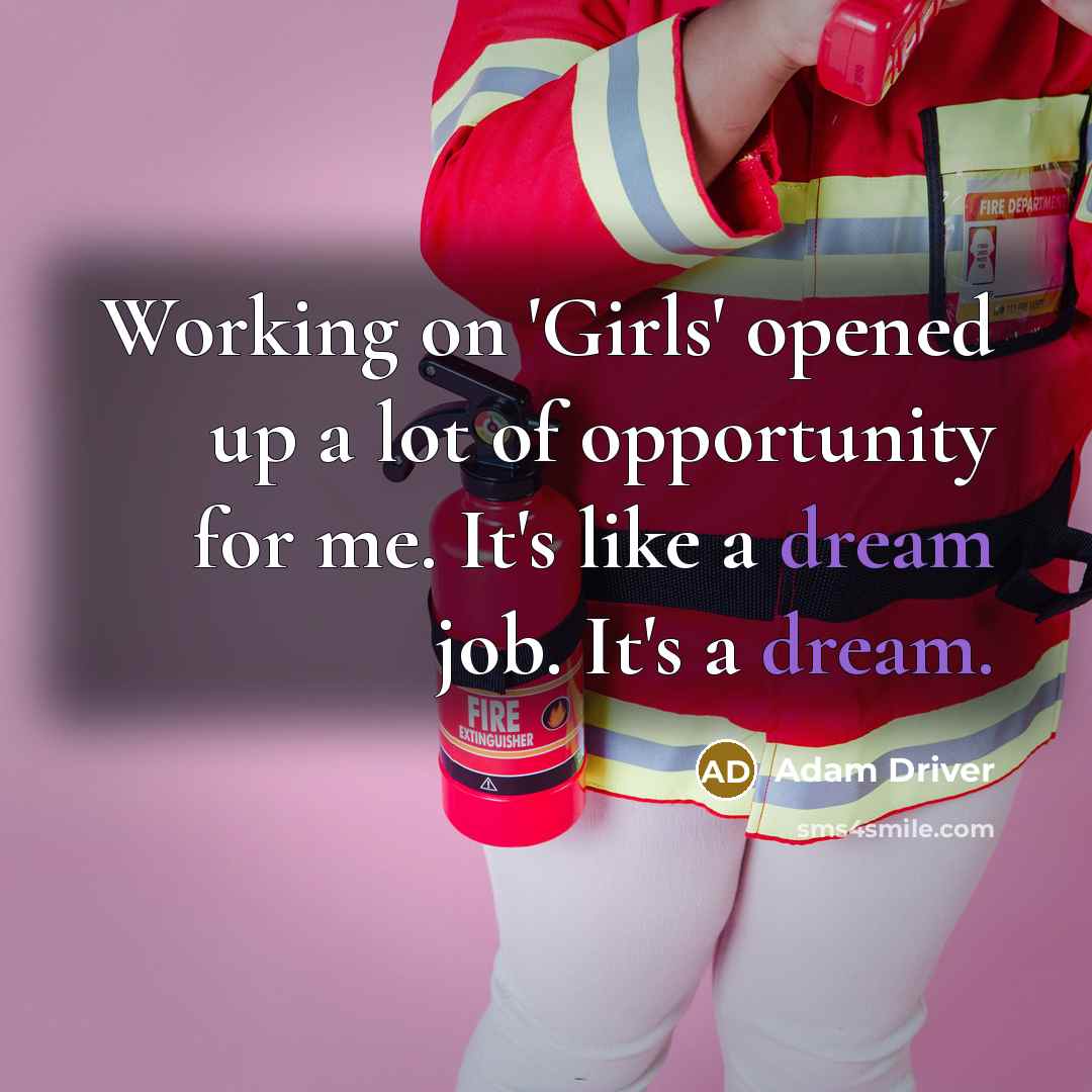 “Working on 'Girls' opened up a lot of opportunity for…” quote by Adam Driver