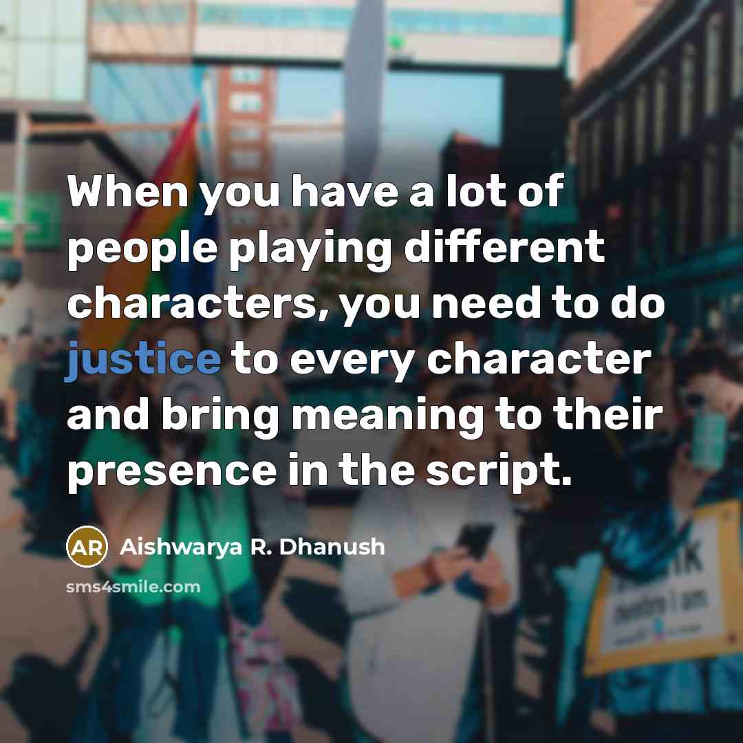 “When you have a lot of people playing different characters,…” quote by Aishwarya R. Dhanush
