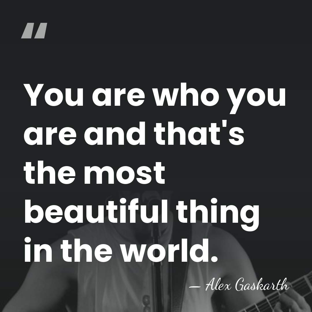 You are who you are and that's the most beautiful thing in&hellip; - Alex Gaskarth