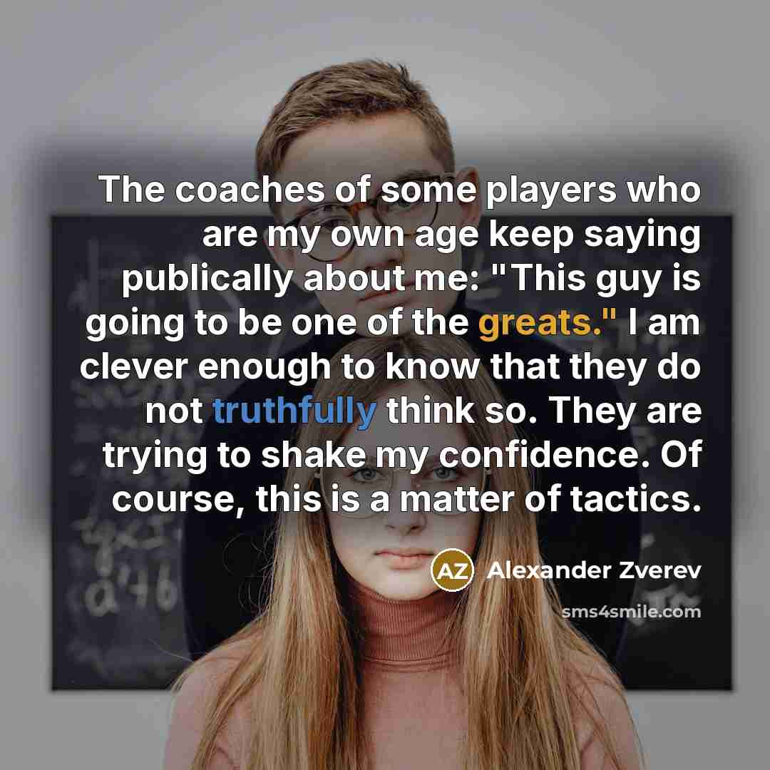 “The coaches of some players who are my own age…” quote by Alexander Zverev