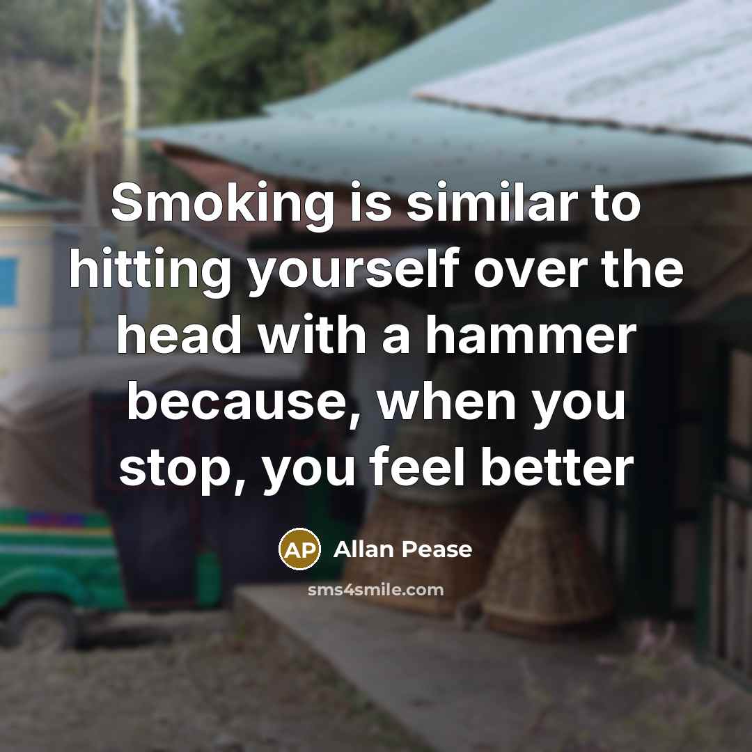 “Smoking is similar to hitting yourself over the head with…” quote by Allan Pease