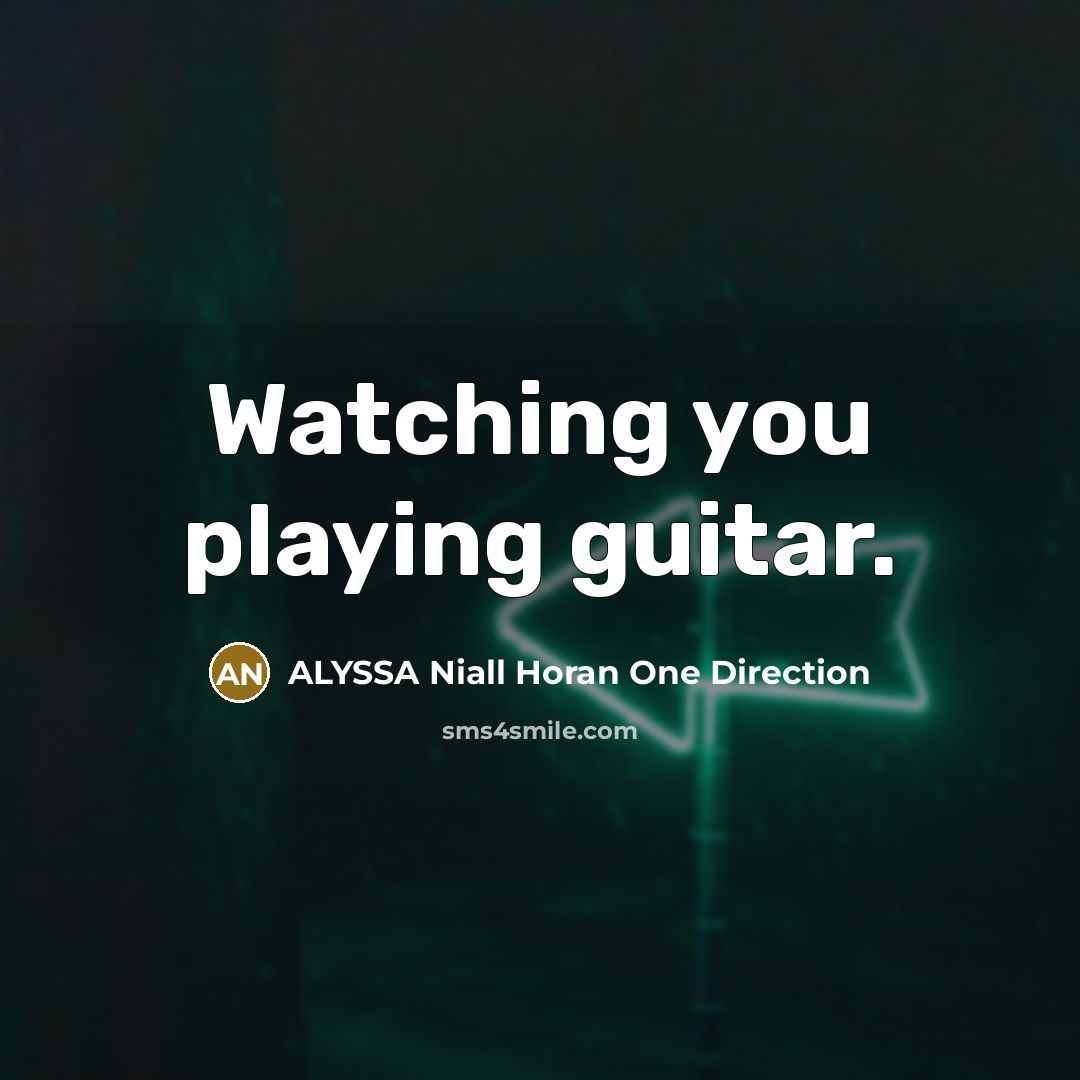 “Watching you playing guitar.…” quote by ALYSSA Niall Horan One Direction