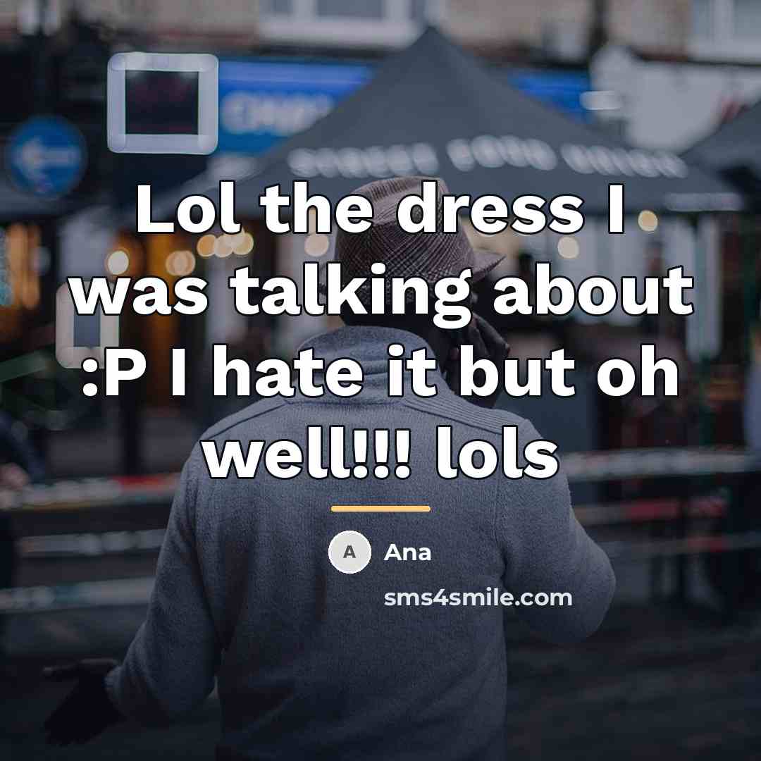 “Lol the dress I was talking about :P I hate…” quote by Ana