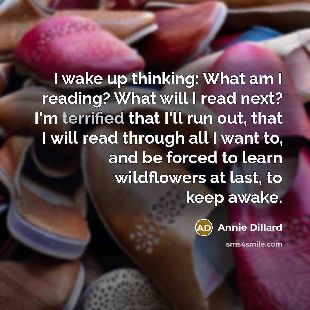 “I wake up thinking: What am I reading? What will…” quote by Annie Dillard