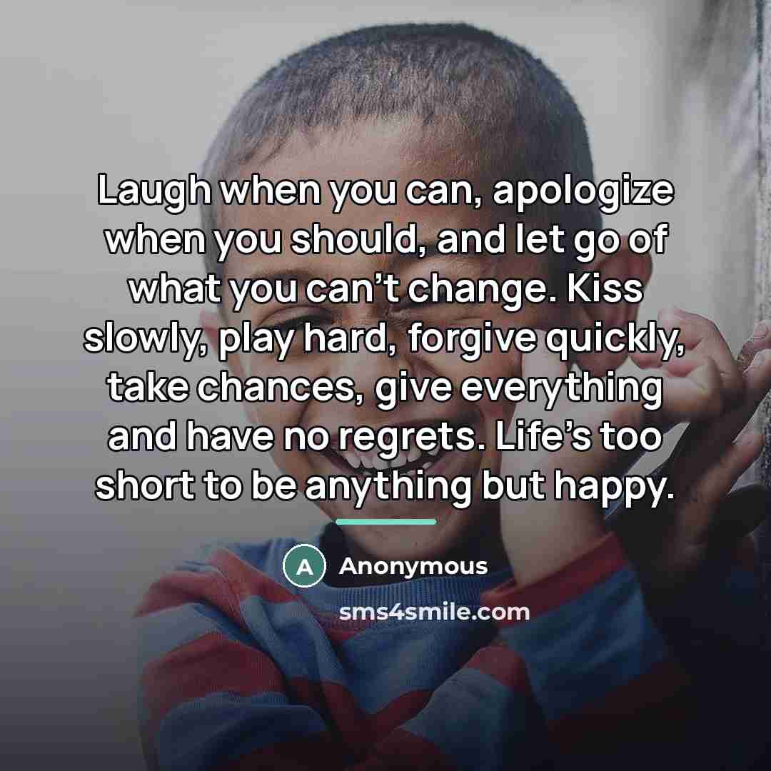 “Laugh when you can, apologize when you should, and let…” quote by Anonymous
