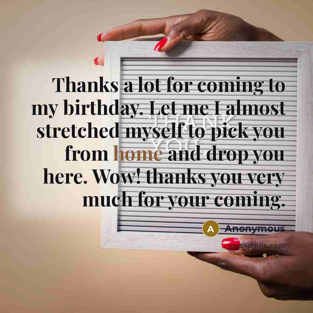 “Thanks a lot for coming to my birthday. Let me…” quote by Anonymous