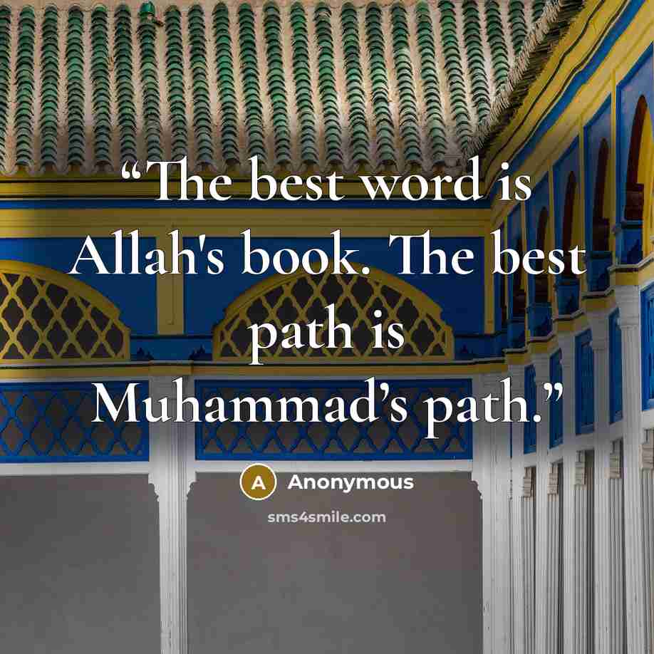 “The best word is Allah's book. The best path is Muhammad’s path.” quote by Anonymous