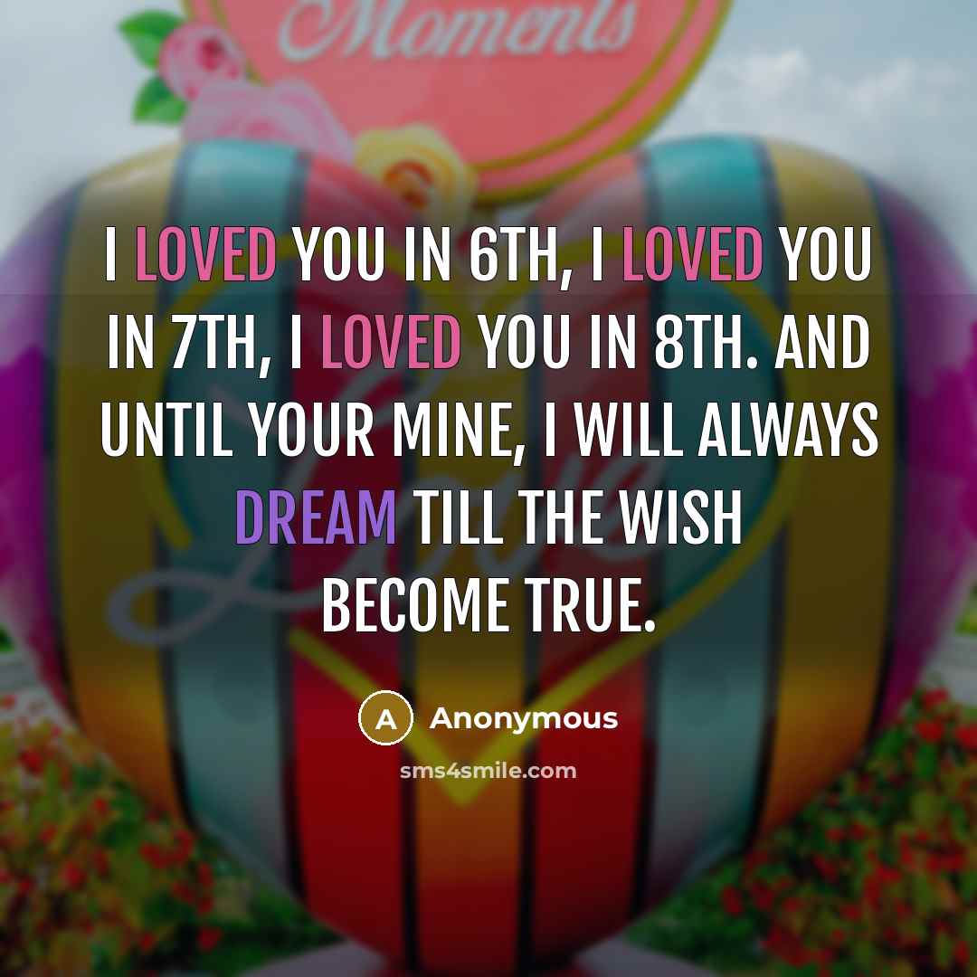 “I loved you in 6th, I loved you in 7th,…” quote by Anonymous