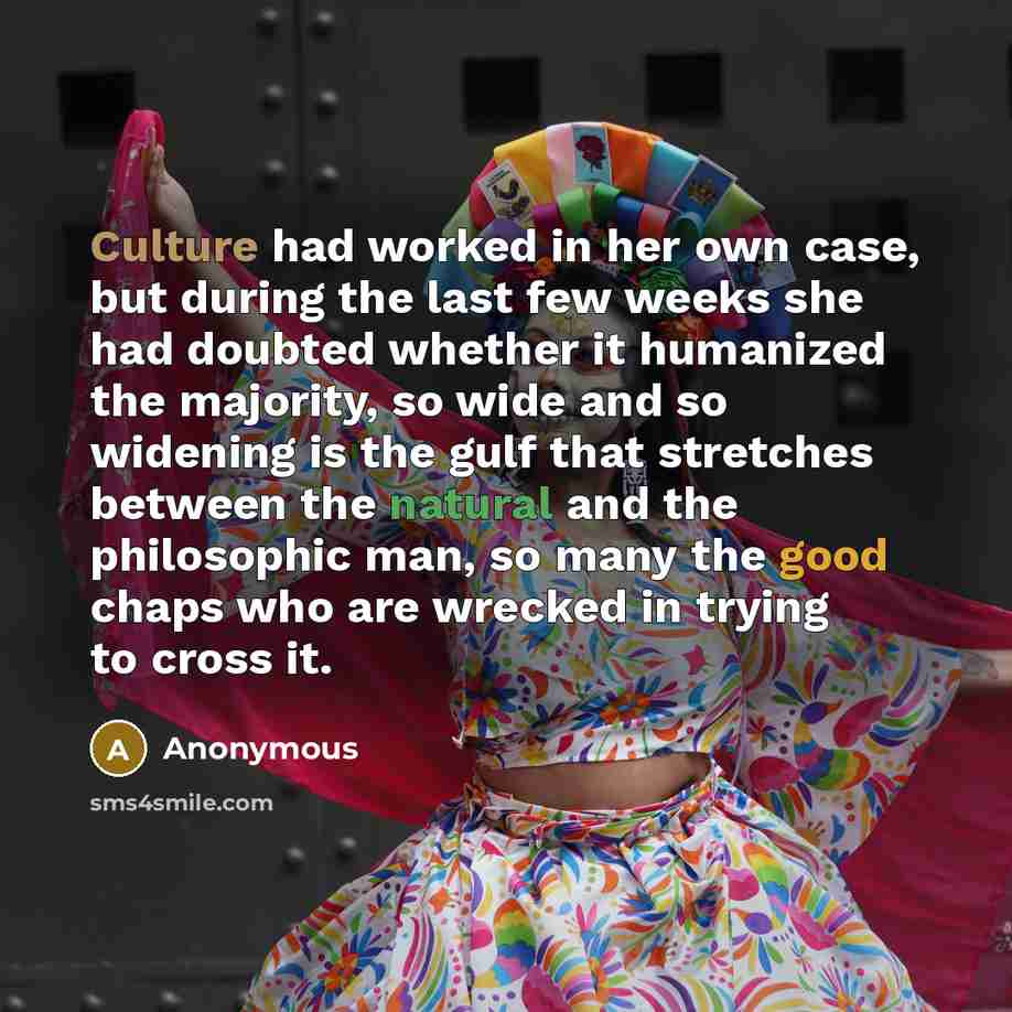 “Culture had worked in her own case, but during the…” quote by Anonymous