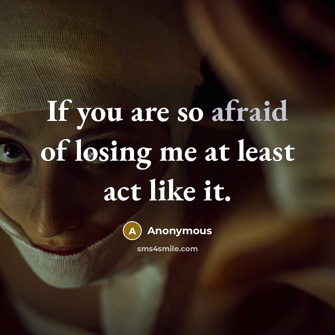 “If you are so afraid of losing me at least…” quote by Anonymous