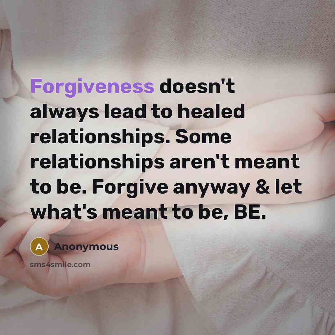 “Forgiveness doesn't always lead to healed relationships. Some relationships aren't…” quote by Anonymous