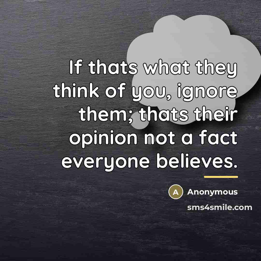 “If thats what they think of you, ignore them; thats…” quote by Anonymous