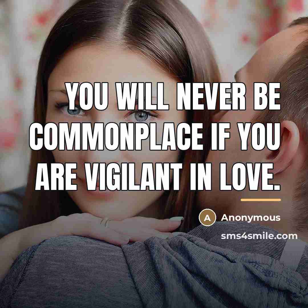 “You will never be commonplace if you are vigilant in…” quote by Anonymous