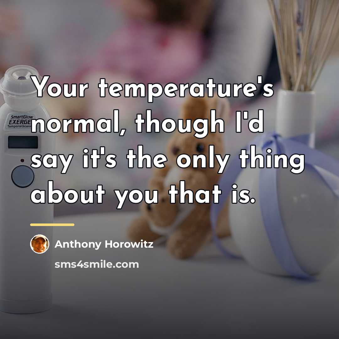 “Your temperature's normal, though I'd say it's the only thing…” quote by Anthony Horowitz