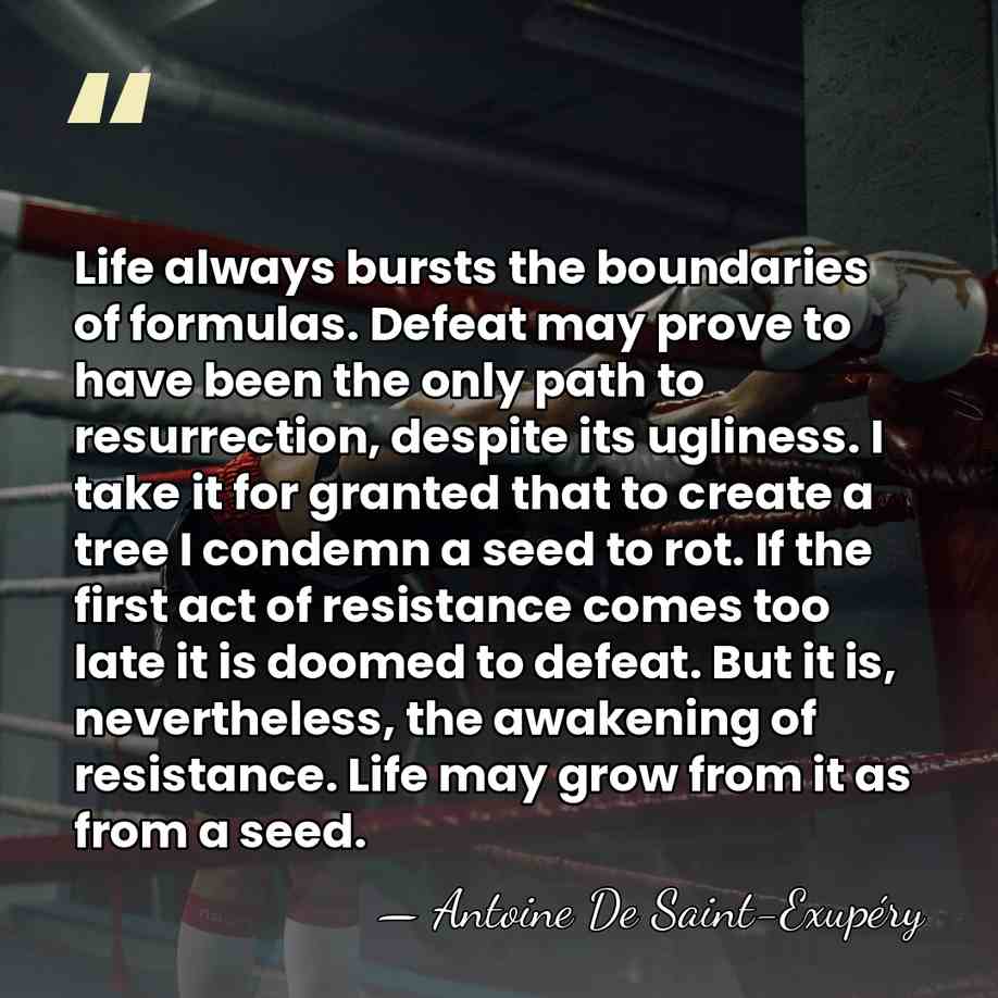 Life always bursts the boundaries of formulas. Defeat may prove to have&hellip; - Antoine de Saint-Exupery
