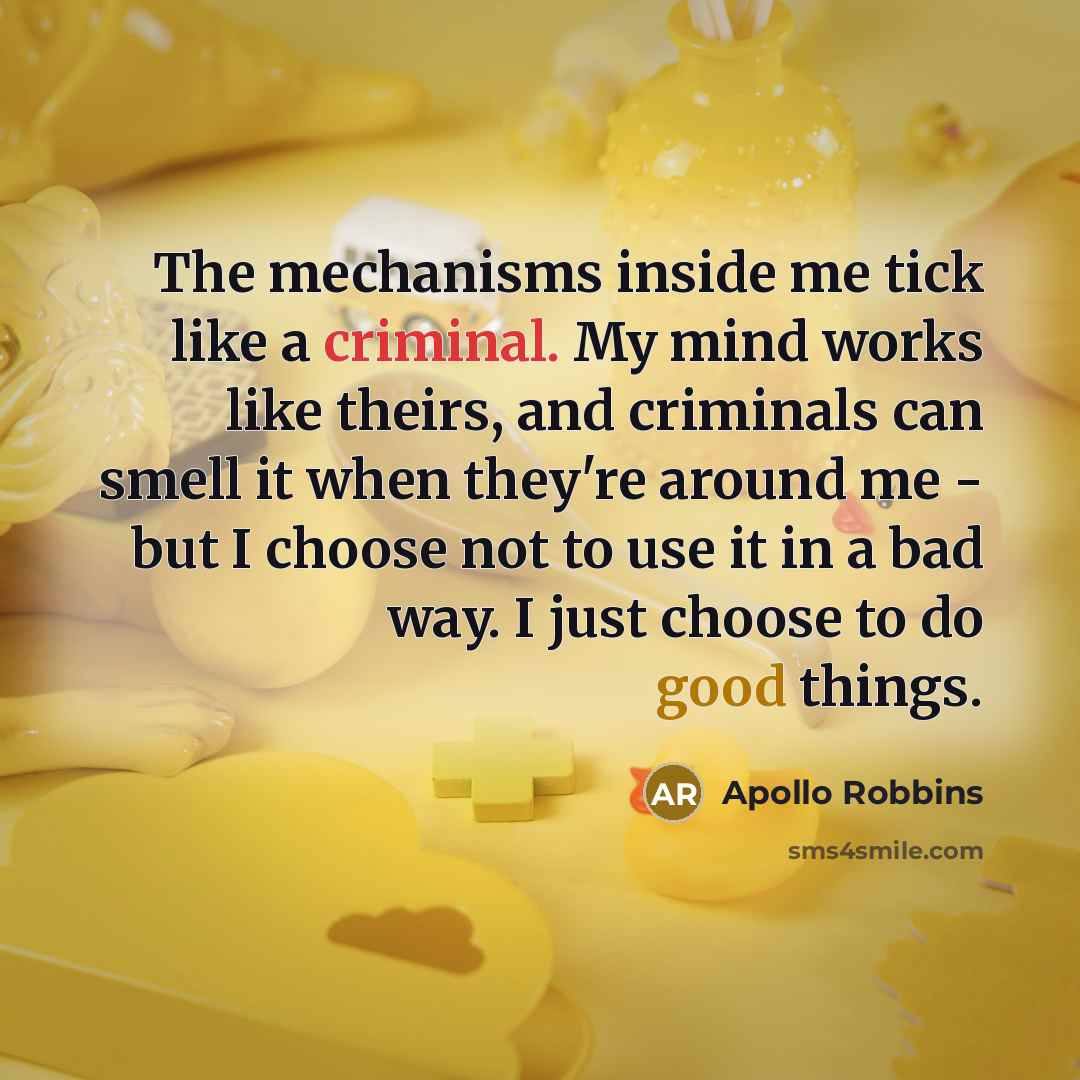 “The mechanisms inside me tick like a criminal. My mind…” quote by Apollo Robbins