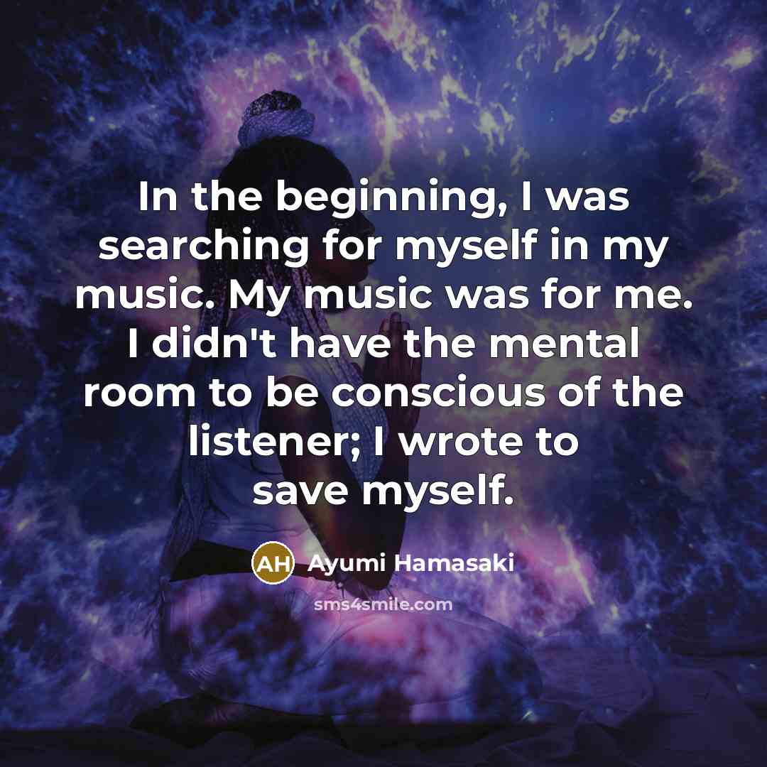 “In the beginning, I was searching for myself in my…” quote by Ayumi Hamasaki
