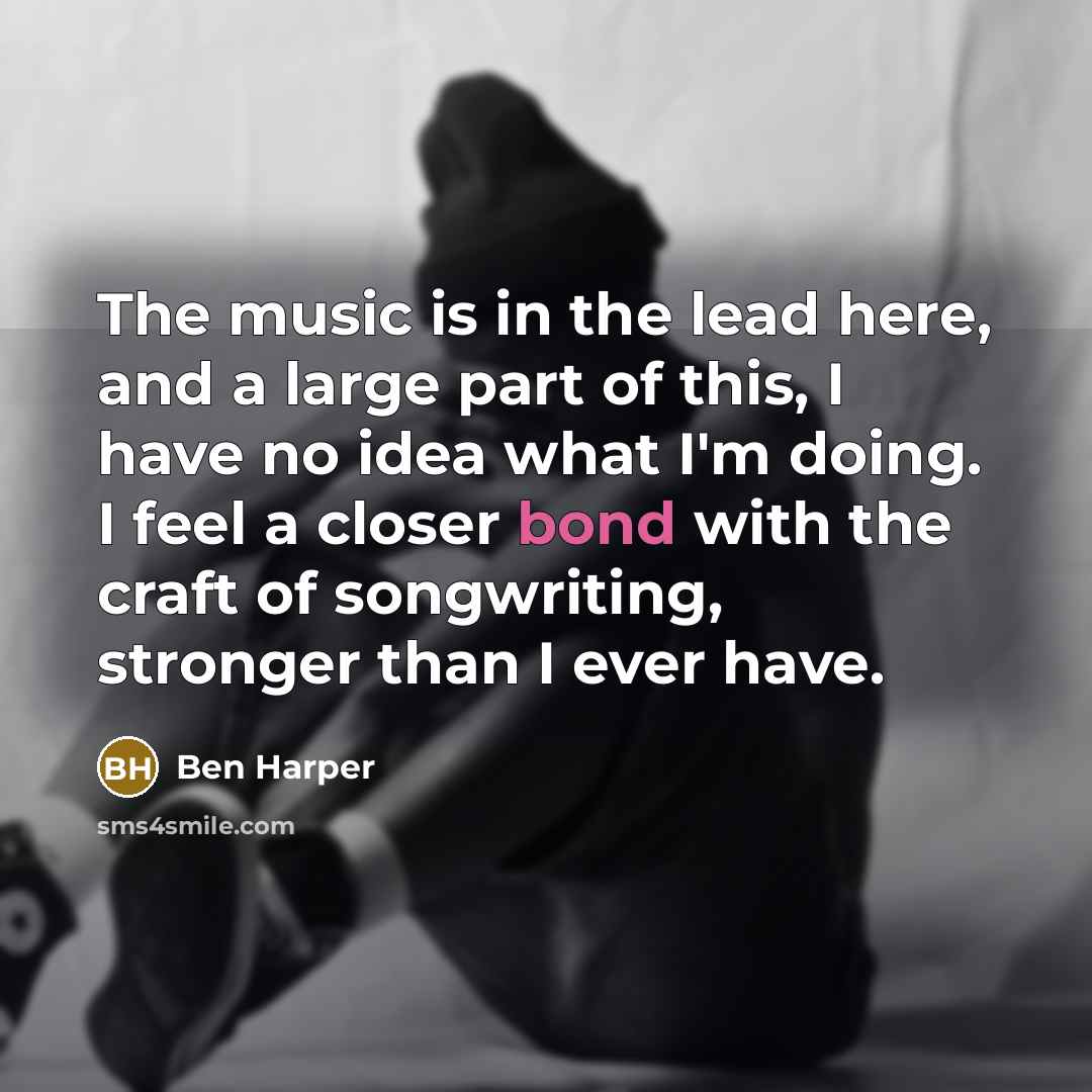 “The music is in the lead here, and a large…” quote by Ben Harper