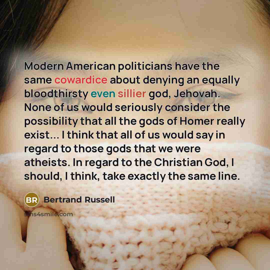 “Modern American politicians have the same cowardice about denying an…” quote by Bertrand Russell
