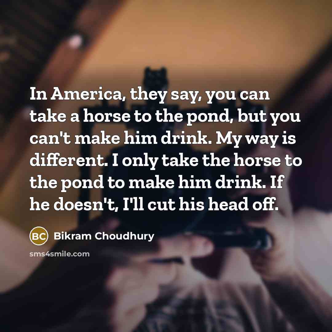 “In America, they say, you can take a horse to…” quote by Bikram Choudhury