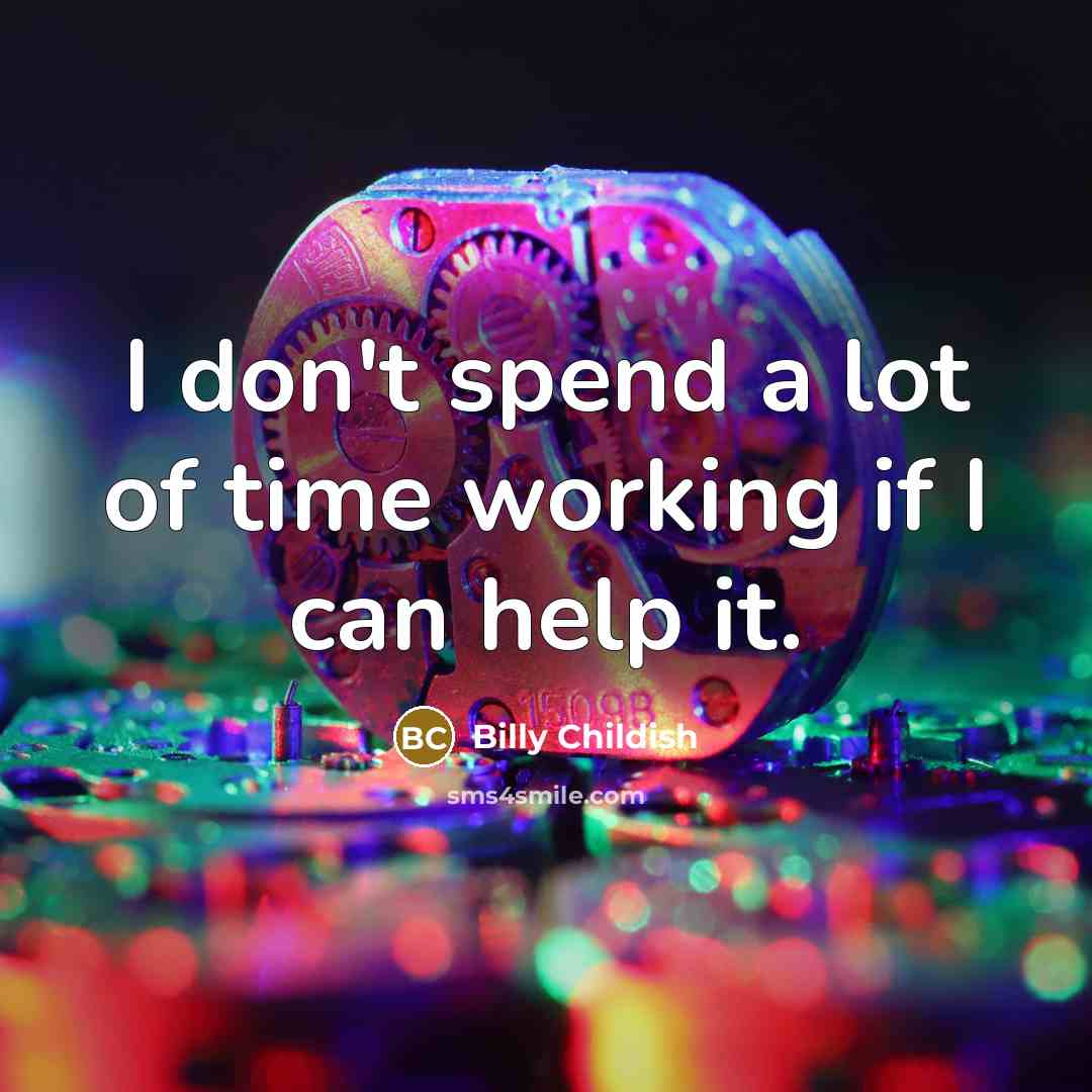 “I don't spend a lot of time working if I…” quote by Billy Childish