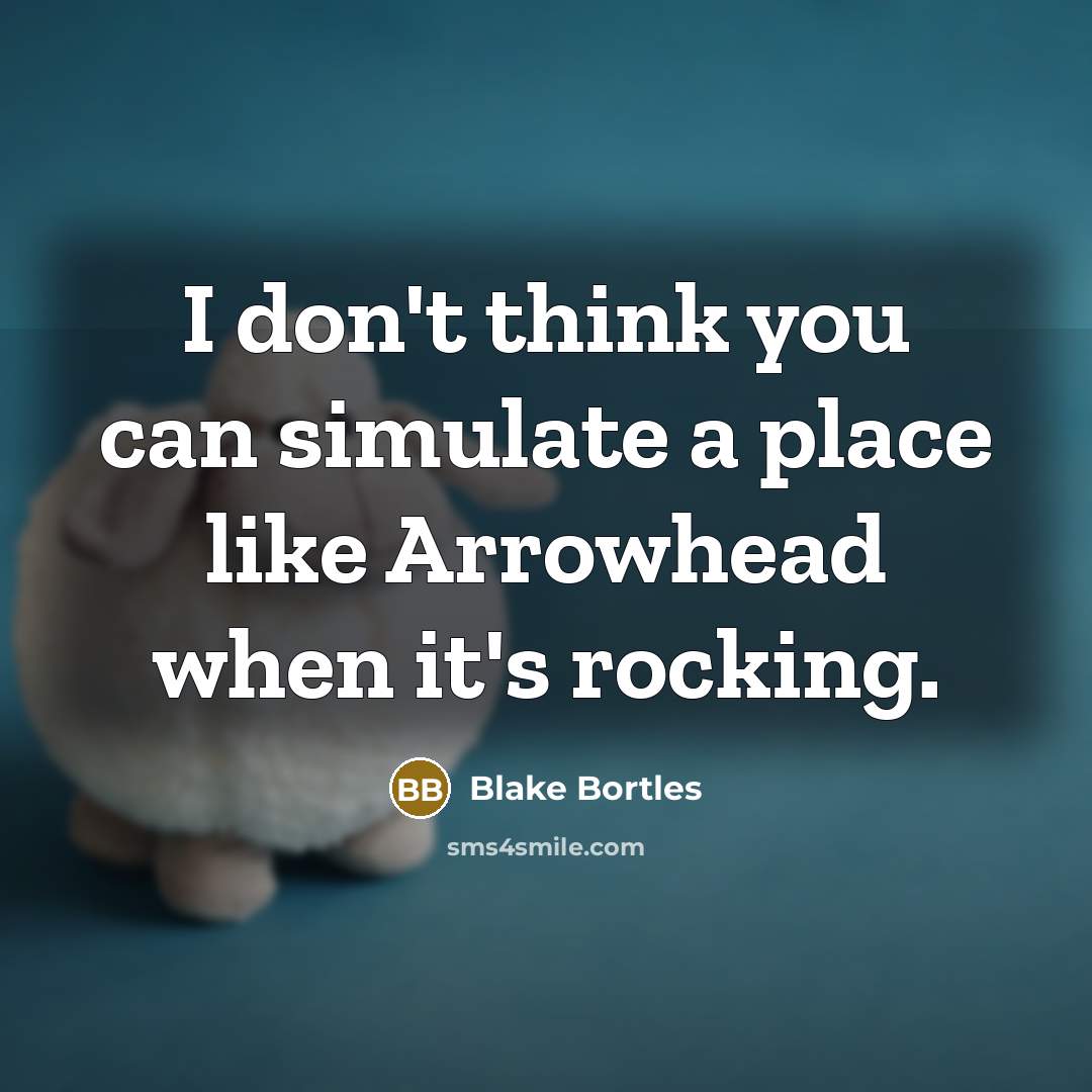 “I don't think you can simulate a place like Arrowhead…” quote by Blake Bortles