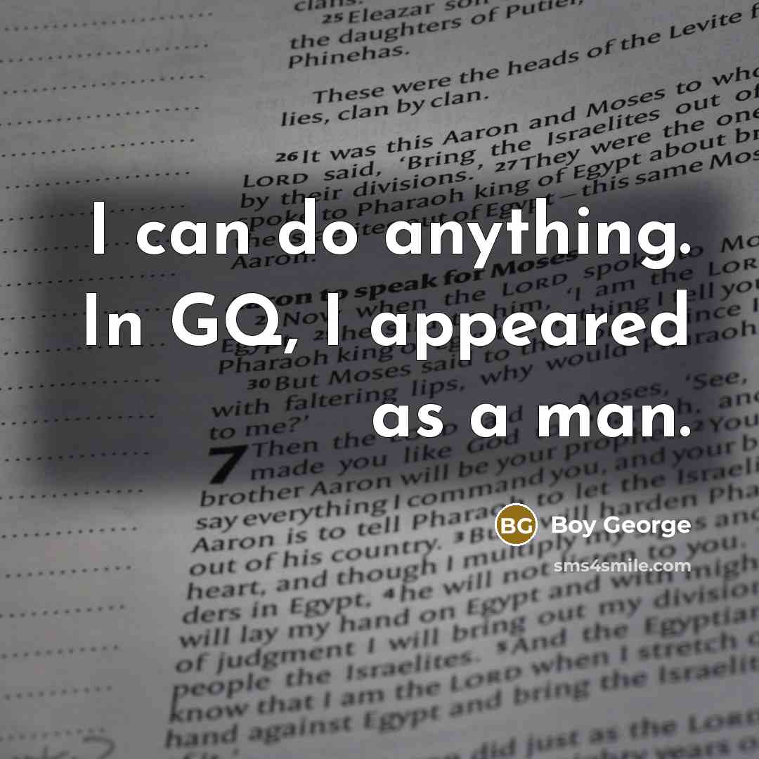 “I can do anything. In GQ, I appeared as a…” quote by Boy George
