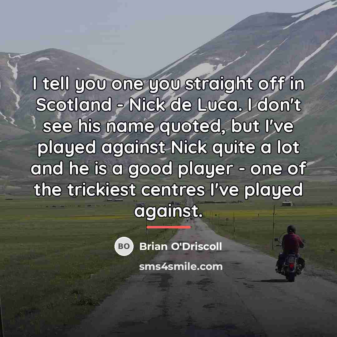 “I tell you one you straight off in Scotland -…” quote by Brian O'Driscoll