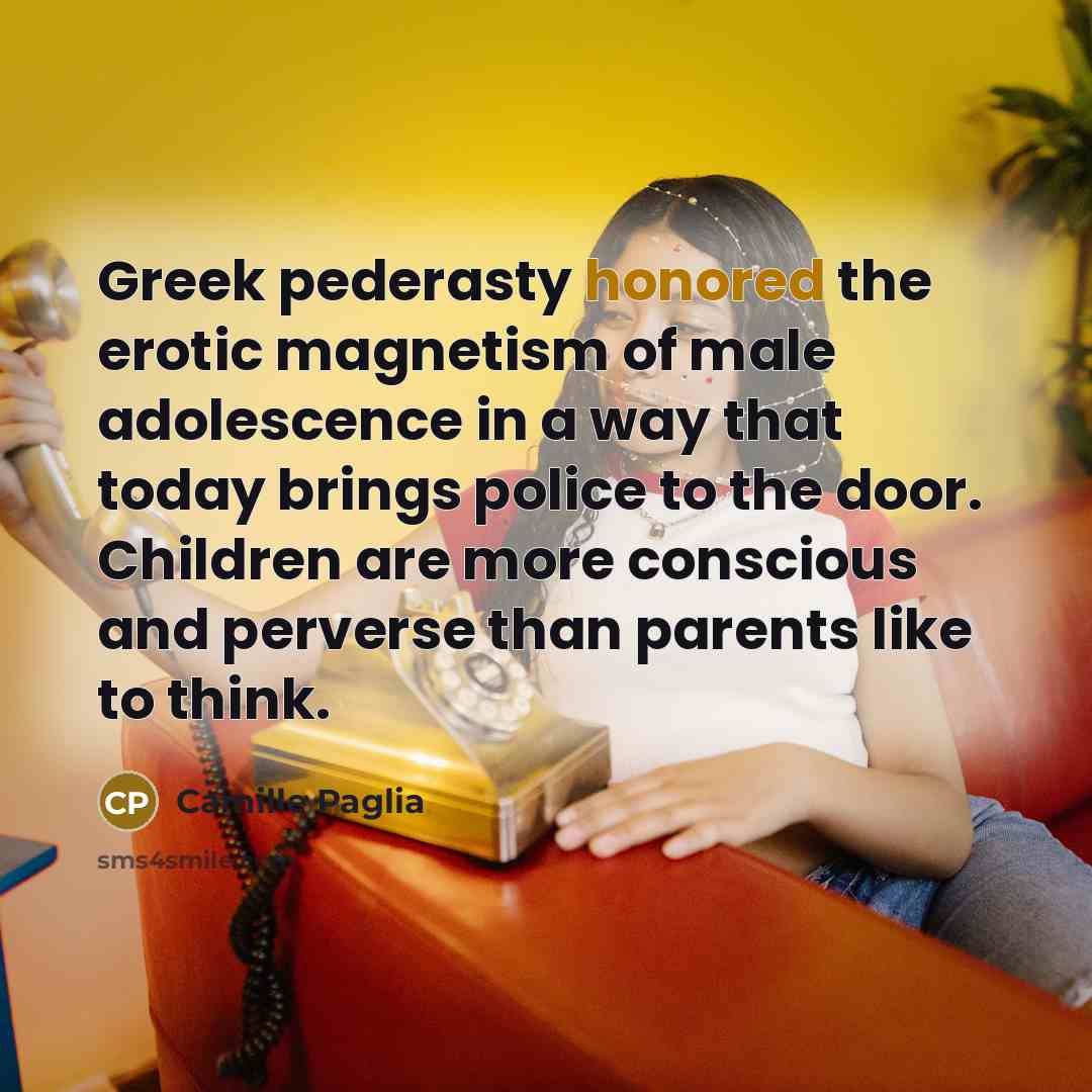 “Greek pederasty honored the erotic magnetism of male adolescence in…” quote by Camille Paglia