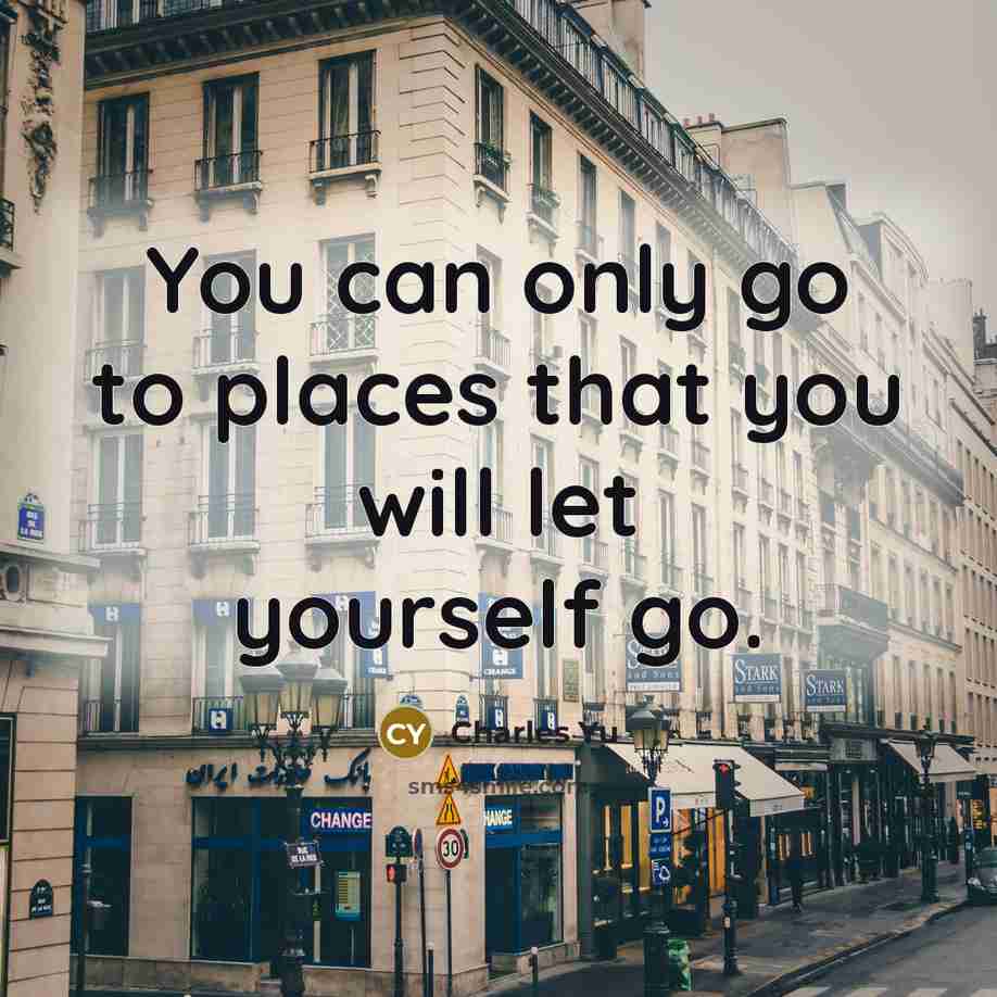 “You can only go to places that you will let…” quote by Charles Yu