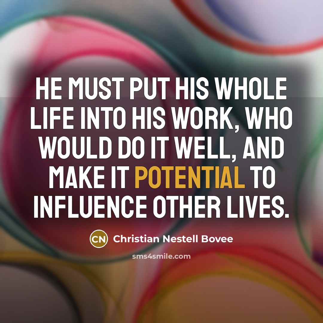 “He must put his whole life into his work, who…” quote by Christian Nestell Bovee