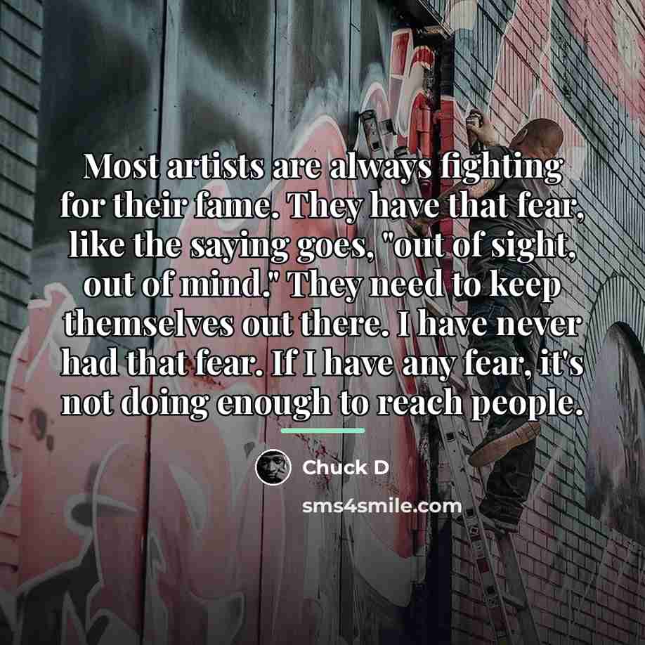 “Most artists are always fighting for their fame. They have…” quote by Chuck D